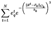 $\displaystyle \sum_{t=1}^{N} e_q^t e^{-\left(\frac{\parallel \vec{x}^t - \vec{c}_k \parallel_{C_k}}{b_k}\right)^2}$