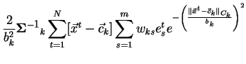 $\displaystyle \frac{2}{b_k^2}{\bf\Sigma^{-1}}_k \sum_{t=1}^{N} [\vec{x}^t-\vec{...
...e^{-\left(\frac{\parallel \vec{x}^t - \vec{c}_k \parallel_{C_k}}{b_k}\right)^2}$