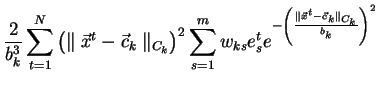 $\displaystyle \frac{2}{b_k^3}\sum_{t=1}^{N} \left(\parallel\vec{x}^t-\vec{c}_k\...
...e^{-\left(\frac{\parallel \vec{x}^t - \vec{c}_k \parallel_{C_k}}{b_k}\right)^2}$