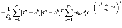 $\displaystyle -\frac{1}{b_k^2}\sum_{t=1}^{N}
[\vec{x}^t-\vec{c}^k][\vec{x}^t-\v...
...e^{-\left(\frac{\parallel \vec{x}^t - \vec{c}_k \parallel_{C_k}}{b_k}\right)^2}$