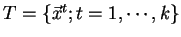 $ T = \{\vec{x}^t; t = 1,
\cdots ,k\}$