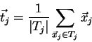\begin{displaymath}\vec{t}_j = \frac{1}{\vert T_j\vert} \sum_{\vec{x}_j \in T_j} \vec{x}_j \end{displaymath}