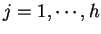 $ j = 1, \cdots , h$