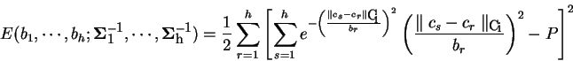 \begin{displaymath}
E( b_1, \cdots ,b_h; {\bf\Sigma^{-1}_{1}}, \cdots, {\bf\Sigm...
...l c_s - c_r \parallel_{{\bf C_i}}}{b_r}\right)^2 - P \right]^2
\end{displaymath}