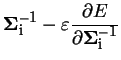 $\displaystyle {\bf\Sigma^{-1}_{i}} - \varepsilon \frac{\partial E}{\partial {\bf\Sigma^{-1}_{i}}}$