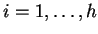 $i = 1, \dots, h$