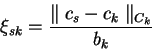 \begin{displaymath}
\xi_{sk} = \frac{\parallel c_s - c_k \parallel_{C_k}}{b_k}
\end{displaymath}