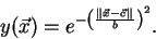 \begin{displaymath}
y(\vec{x}) = e^{-\left(\frac{\parallel \vec{x} - \vec{c} \parallel_{}}{b}\right)^2}.
\end{displaymath}