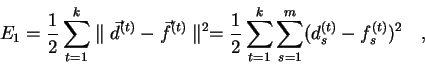 \begin{displaymath}
E_1 = \frac{1}{2} \sum_{t=1}^k \parallel \vec{d}^{(t)} -
\...
...\sum_{t=1}^{k} \sum_{s=1}^{m}(d_{s}^{(t)}-f_{s}^{(t)})^2\quad,
\end{displaymath}