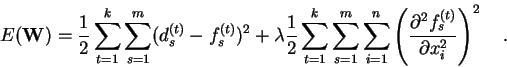 \begin{displaymath}
E({\bf W}) =
\frac{1}{2} \sum_{t=1}^{k} \sum_{s=1}^{m}(d_{s...
...( \frac{\partial^2 f_s^{(t)}}{\partial x_i^2}\right)^2 \quad .
\end{displaymath}