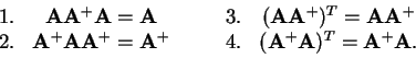 \begin{displaymath}
\begin{array}{lcclc}
1.& {\bf A}{\bf A}^{+}{\bf A} = {\bf A...
....& ({\bf A}^{+}{\bf A})^T = {\bf A}^{+}{\bf A}. \\
\end{array}\end{displaymath}