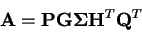 \begin{displaymath}{\bf A} = {\bf P}{\bf G}{\bf\Sigma}{\bf H}^T{\bf Q}^T \end{displaymath}