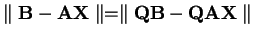 $\parallel{\bf B}-{\bf A}{\bf X}\parallel =
\parallel{\bf Q}{\bf B}-{\bf Q}{\bf A}{\bf X}\parallel $