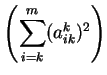 $\displaystyle \left( \sum_{i=k}^m ({a}_{ik}^k)^2 \right)$