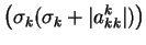 $\displaystyle \left( \sigma_k(\sigma_k+\vert a_{kk}^k\vert)\right)$