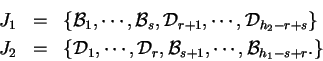 \begin{eqnarray*}
J_1 &= & \{ \mathcal{B}_1, \cdots, \mathcal{B}_s,
\mathcal{D...
...thcal{D}_r,
\mathcal{B}_{s+1}, \cdots, \mathcal{B}_{h_1-s+r}.\}
\end{eqnarray*}