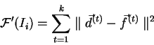 \begin{displaymath}
\mathcal{F}'(I_i) = \sum_{t=1}^k \parallel \vec{d}^{(t)} -
\vec{f}^{(t)}\parallel^{2}
\end{displaymath}