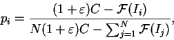 \begin{displaymath}
p_i = \frac{(1+\varepsilon )C-\mathcal{F}(I_i)}{N(1+\varepsilon )C - \sum_{j=1}^N \mathcal{F}(I_j)},
\end{displaymath}