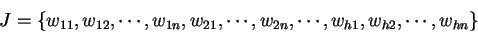 \begin{displaymath}
J = \{ w_{11}, w_{12}, \cdots, w_{1n}, w_{21}, \cdots, w_{2n} , \cdots,
w_{h1}, w_{h2}, \cdots, w_{hn} \}
\end{displaymath}