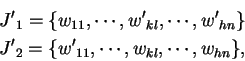 \begin{eqnarray*}
{J'}_1 = \{ w_{11}, \cdots ,{w'}_{kl}, \cdots, {w'}_{hn} \} \\
{J'}_2 = \{ {w'}_{11}, \cdots ,w_{kl}, \cdots, w_{hn} \},
\end{eqnarray*}