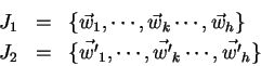 \begin{eqnarray*}
J_1 & = & \{ \vec{w}_1, \cdots , \vec{w}_k \cdots , \vec{w}_h ...
... & = & \{ \vec{w'}_1, \cdots , \vec{w'}_k \cdots , \vec{w'}_h\}
\end{eqnarray*}