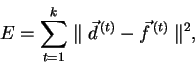 \begin{displaymath}
E = \sum_{t=1}^k \parallel \vec{d}^{\,(t)} - \vec{f}^{\,(t)}\parallel^{2} ,
\end{displaymath}
