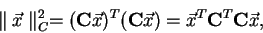 \begin{displaymath}
\parallel\vec{x}\parallel ^{2}_{C} = ({\bf C}\vec{x})^T({\bf C}\vec{x}) =
\vec{x}^T{\bf C}^T{\bf C}\vec{x},
\end{displaymath}