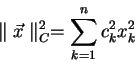 \begin{displaymath}
\parallel\vec{x}\parallel ^{2}_{C} = \sum_{k=1}^{n}c_{k}^2x_{k}^2
\end{displaymath}