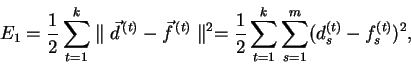 \begin{displaymath}
E_1 = \frac{1}{2} \sum_{t=1}^k \parallel \vec{d}^{\,(t)} - ...
...}{2} \sum_{t=1}^{k} \sum_{s=1}^{m}(d_{s}^{(t)}-f_{s}^{(t)})^2,
\end{displaymath}