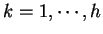 $k = 1, \cdots, h$