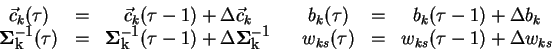 \begin{displaymath}\begin{array}{ccccccc}
\vec{c}_k(\tau) &= & \vec{c}_k(\tau-1...
... w_{ks}(\tau) &= & w_{ks}(\tau-1) + \Delta w_{ks}
\end{array}\end{displaymath}