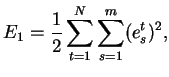 $\displaystyle E_1 = \frac{1}{2} \sum_{t=1}^{N}\sum_{s=1}^{m} (e_s^t)^2,$