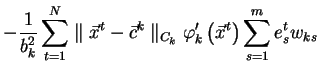 $\displaystyle -\frac{1}{b_k^2}\sum_{t=1}^{N}
\parallel\vec{x}^t - \vec{c}^k\parallel _{C_k}
\varphi_k'\left(\vec{x}^t\right)\sum_{s=1}^m e_s^{t}w_{ks}$